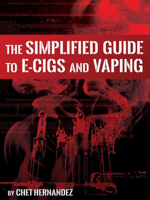cover image of The Simplified Guide to E-cigs and Vaping: Helping Beginners and Intermediates Alike
